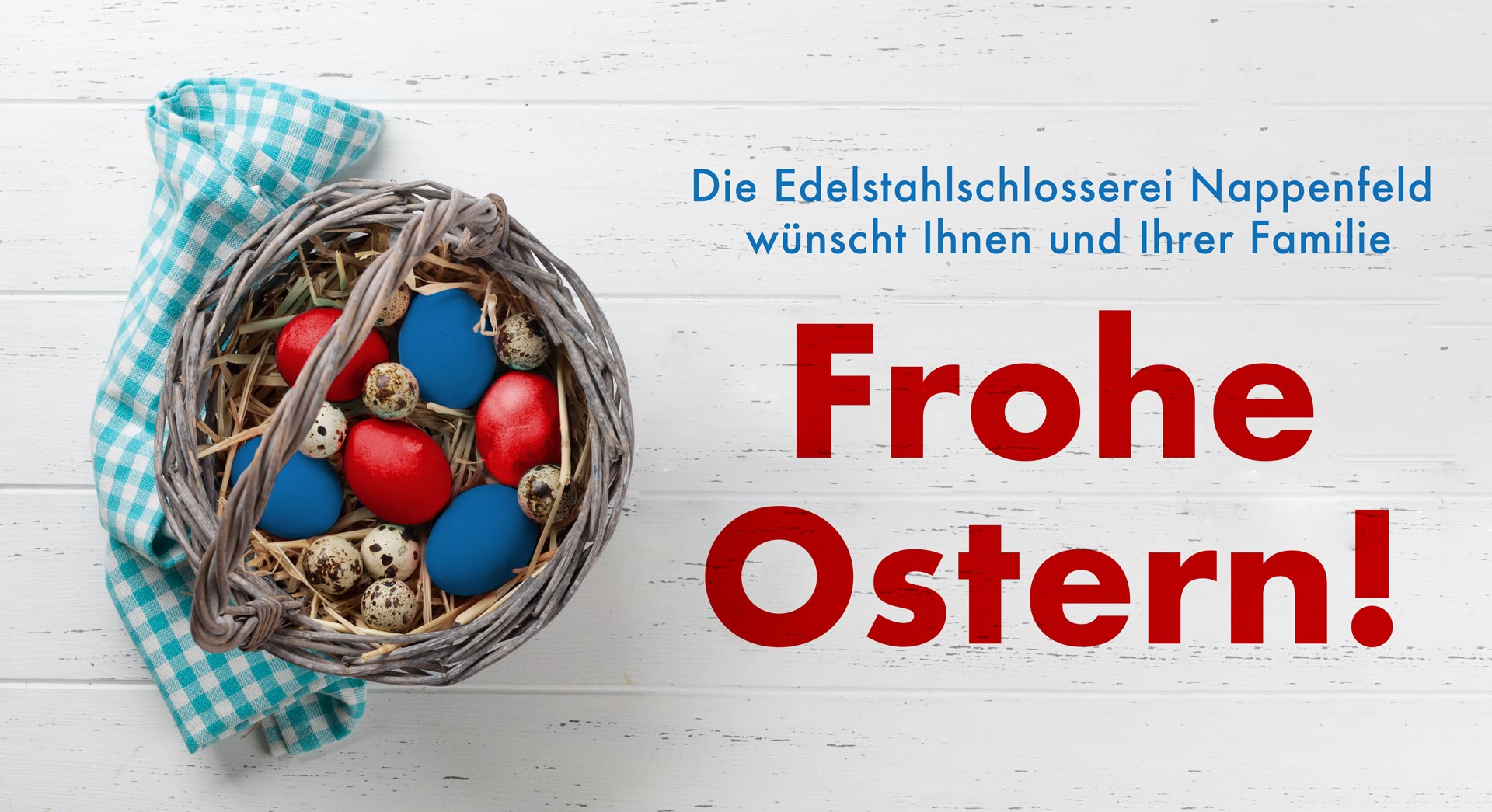 Die Edelstahlschlosserei Nappenfeld aus Mühlheim wünscht Ihnen und Ihren Familien von Herzen frohe Ostern